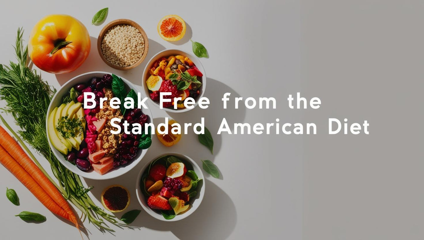 Break Free from the Standard American Diet